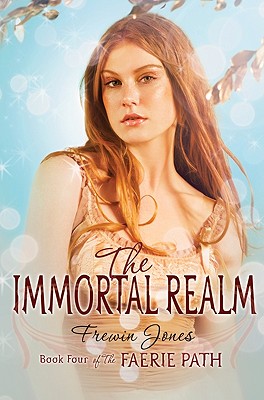 The Faerie Path #4: The Immortal Realm - Jones, Frewin