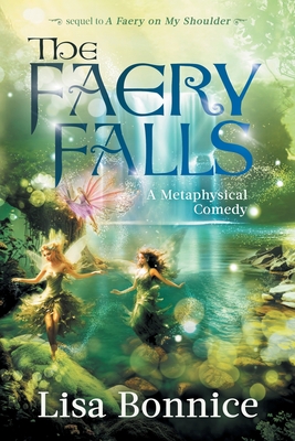 The Faery Falls: a metaphysical comedy - Bonnice, Lisa