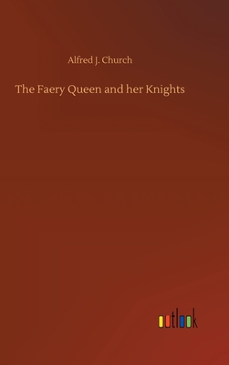 The Faery Queen and her Knights - Church, Alfred J