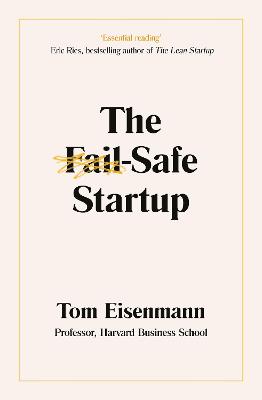 The Fail-Safe Startup: Your Roadmap for Entrepreneurial Success - Eisenmann, Tom