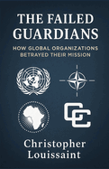 The Failed Guardians: How Global Organizations Betrayed Their Mission
