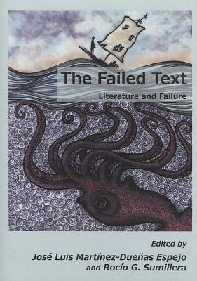 The Failed Text: Literature and Failure - Espejo, Jos Luis Martnez-Dueas (Editor), and Sumillera, Roco G. (Editor)