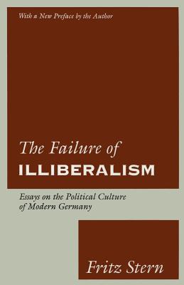 The Failure of Illiberalism: Essays on the Political Culture of Modern Germany - Stern, Fritz, Professor