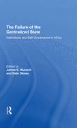 The Failure Of The Centralized State: Institutions And Selfgovernance In Africa