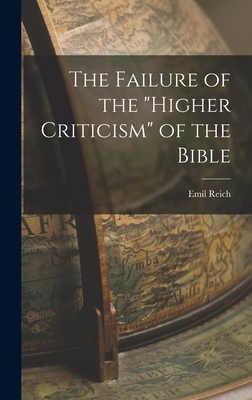The Failure of the "Higher Criticism" of the Bible - Reich, Emil