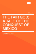 The Fair God; A Tale of the Conquest of Mexico Volume 1