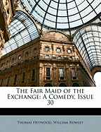 The Fair Maid of the Exchange: A Comedy, Issue 30