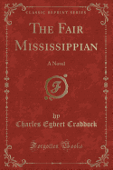 The Fair Mississippian: A Novel (Classic Reprint)