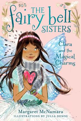 The Fairy Bell Sisters #4: Clara and the Magical Charms - McNamara, Margaret