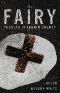 The Fairy Crosses of Fannin County