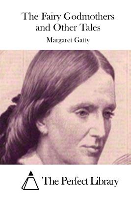 The Fairy Godmothers and Other Tales - The Perfect Library (Editor), and Gatty, Margaret