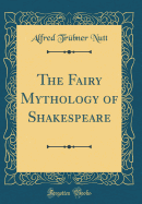 The Fairy Mythology of Shakespeare (Classic Reprint)