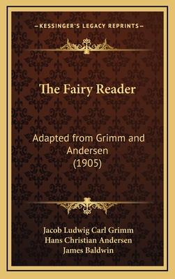 The Fairy Reader: Adapted from Grimm and Andersen (1905) - Grimm, Jacob Ludwig Carl, and Andersen, Hans Christian, and Baldwin, James, PhD (Editor)