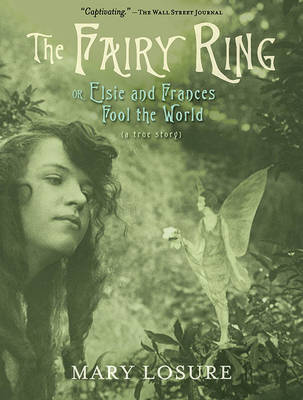 The Fairy Ring: Or Elsie and Frances Fool the World - Losure, Mary