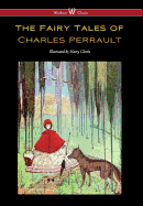 The Fairy Tales of Charles Perrault (Wisehouse Classics Edition - With Original Color Illustrations by Harry Clarke)
