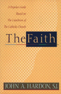 The Faith: A Popular Guide Based on the Catechism of the Catholic Church
