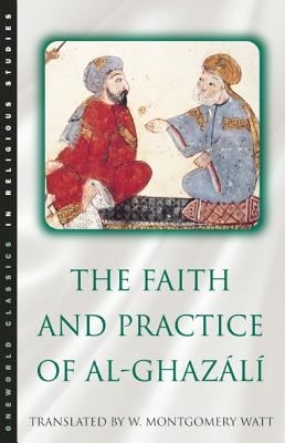 The Faith and Practice of Al-Ghazali - Watt, William Montgomery, and Ghazzali