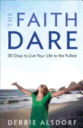 The Faith Dare: 30 Days to Live Your Life to the Fullest