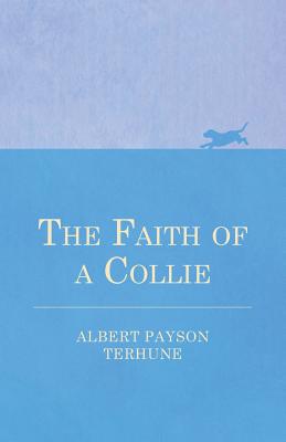 The Faith of a Collie - Terhune, Albert Payson