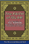 The Faith of Islam: An Analysis of the Koran: The Sects, Traditions & Foundations of Islam