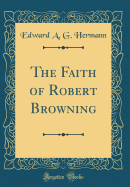 The Faith of Robert Browning (Classic Reprint)