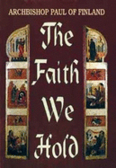 The Faith We Hold - Archbishop Paul of Finland, and Schmemann, Alexander (Introduction by), and Paavali