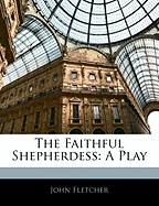 The Faithful Shepherdess: A Play