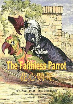 The Faithless Parrot (Simplified Chinese): 06 Paperback B&w - Xiao Phd, H y, and Bennett, Charles H (Illustrator)