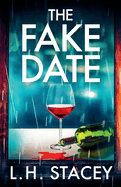 The Fake Date: A completely gripping, page-turning psychological thriller from L.H. Stacey