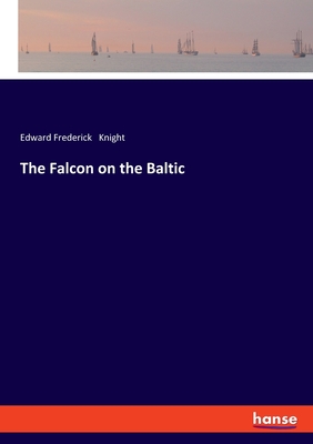 The Falcon on the Baltic - Knight, Edward Frederick