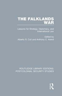 The Falklands War: Lessons for Strategy, Diplomacy, and International Law - Coll, Alberto R (Editor), and Arend, Anthony C (Editor)