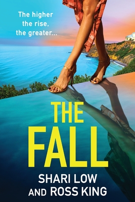 The Fall: An explosive, glamorous thriller from #1 bestseller Shari Low and TV's Ross King - Low, Shari, and Ross King