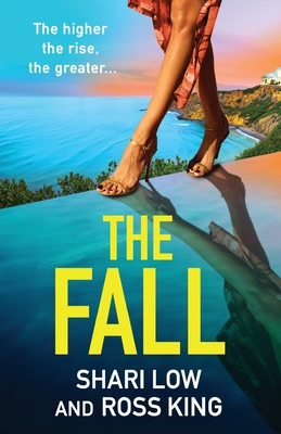 The Fall: An explosive, glamorous thriller from #1 bestseller Shari Low and TV's Ross King - Low, Shari, and Ross King (Read by), and McAlpine, Helen (Read by)