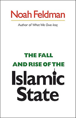 The Fall and Rise of the Islamic State - Feldman, Noah