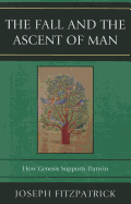 The Fall and the Ascent of Man: How Genesis Supports Darwin