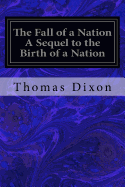 The Fall of a Nation A Sequel to the Birth of a Nation