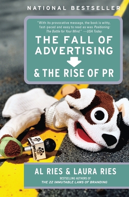 The Fall of Advertising and the Rise of PR - Ries, Al, and Ries, Laura