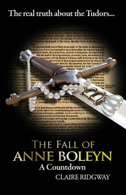 The Fall of Anne Boleyn: A Countdown - Ridgway, Claire