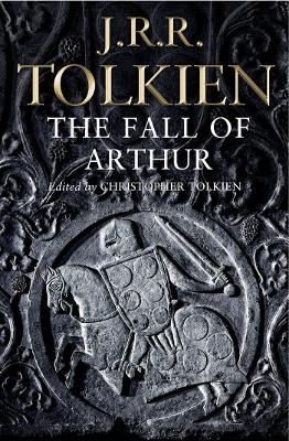 The Fall of Arthur - Tolkien, J. R. R., and Tolkien, Christopher (Editor)
