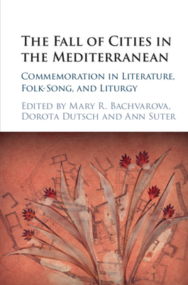 The Fall of Cities in the Mediterranean - Bachvarova, Mary R (Editor), and Dutsch, Dorota (Editor), and Suter, Ann (Editor)