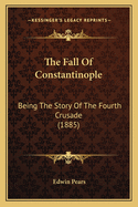 The Fall of Constantinople: Being the Story of the Fourth Crusade (1885)