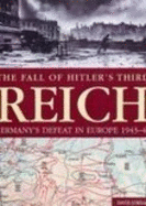 The Fall of Hitler's Third Reich: Germany's Defeat in Europe 1943-45