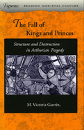 The Fall of Kings and Princes: Structure and Destruction in Arthurian Tragedy
