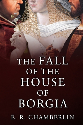 The Fall of the House of Borgia - Chamberlin, E R