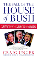 The Fall of the House of Bush: The Delusions of the Neoconservatives and American Armageddon