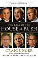 The Fall of the House of Bush: The Untold Story of How a Band of True Believers S