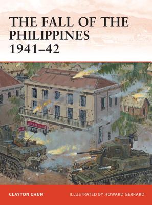 The Fall of the Philippines 1941-42 - Chun, Clayton K. S.