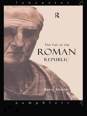 The Fall of the Roman Republic - Shotter, David