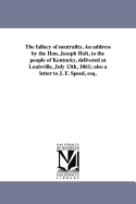 The Fallacy of Neutrality: An Address by the Hon. Joseph Holt, to the People of Kentucky, Delivered at Louisville, July 13th, 1861, Also His Letter to J.F. Speed, Esq