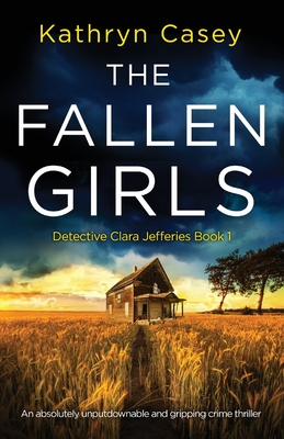 The Fallen Girls: An absolutely unputdownable and gripping crime thriller - Casey, Kathryn